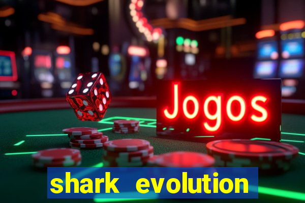 shark evolution dinheiro infinito