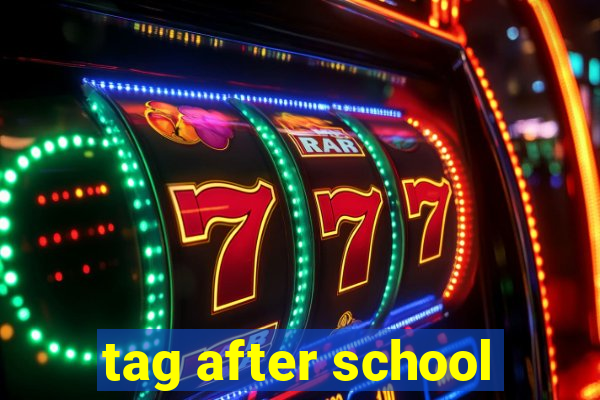 tag after school