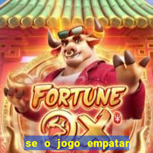 se o jogo empatar hoje quem ganha