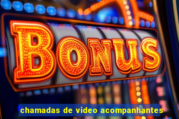 chamadas de video acompanhantes