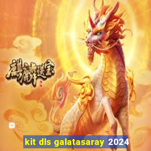 kit dls galatasaray 2024