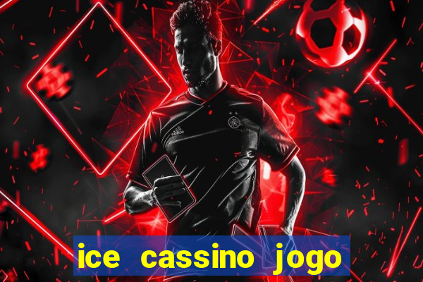 ice cassino jogo de aposta