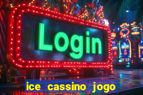 ice cassino jogo de aposta