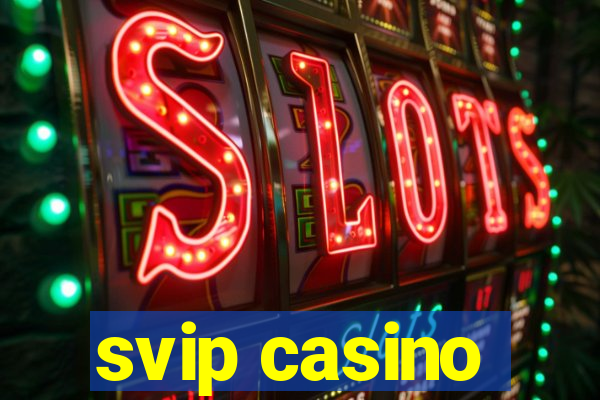 svip casino