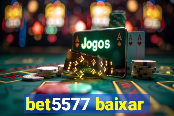 bet5577 baixar