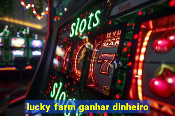 lucky farm ganhar dinheiro