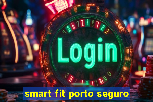 smart fit porto seguro