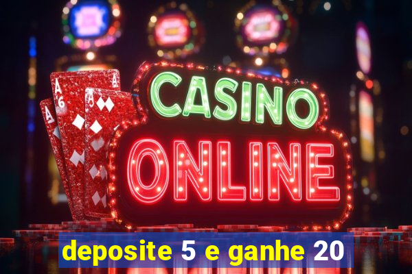 deposite 5 e ganhe 20