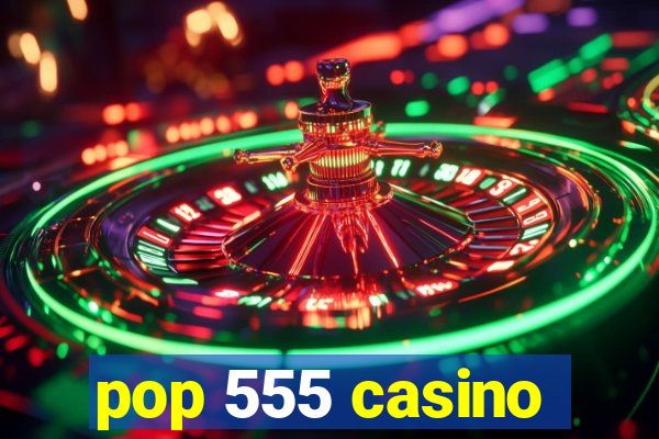 pop 555 casino