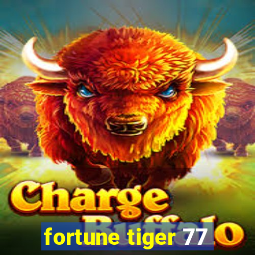 fortune tiger 77