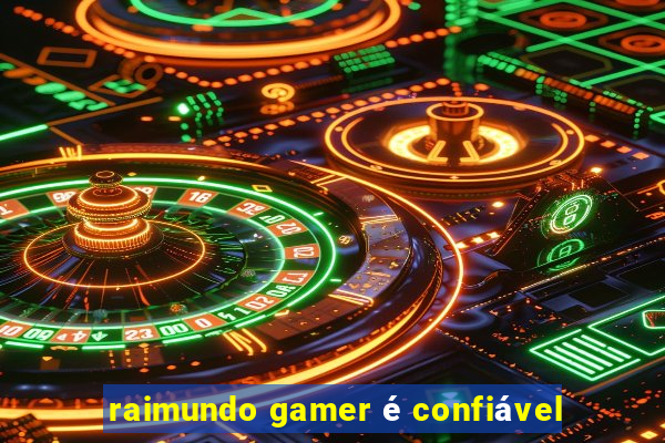 raimundo gamer é confiável