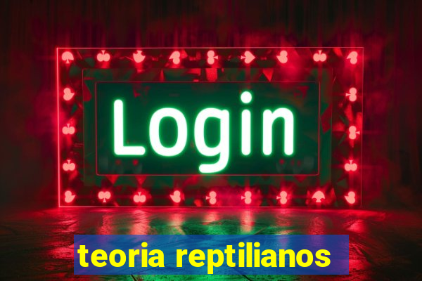 teoria reptilianos