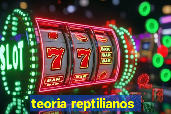 teoria reptilianos