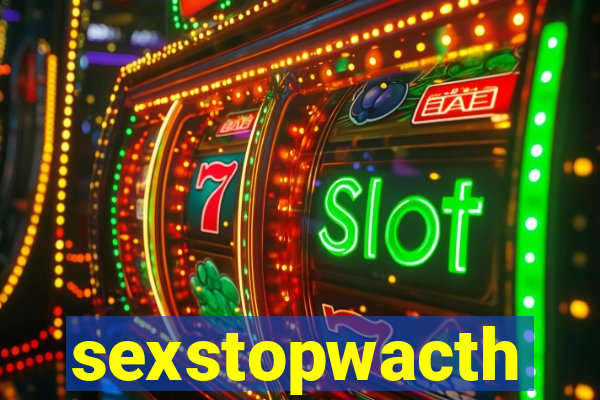 sexstopwacth