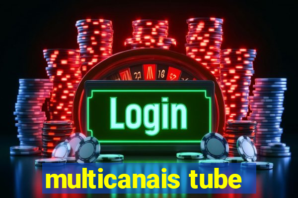 multicanais tube