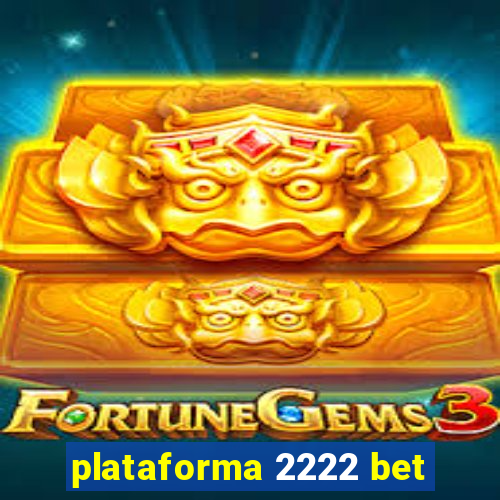 plataforma 2222 bet