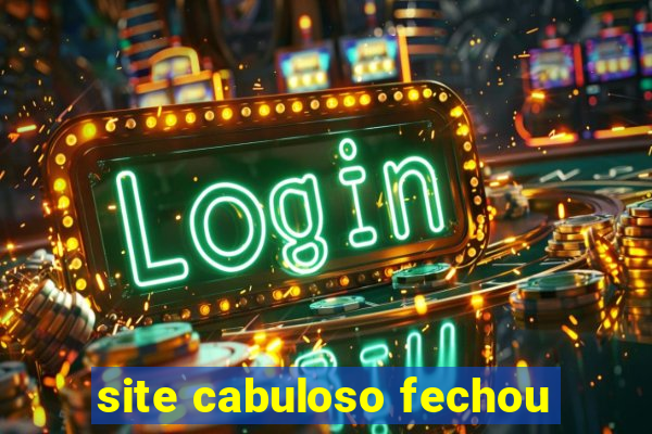 site cabuloso fechou