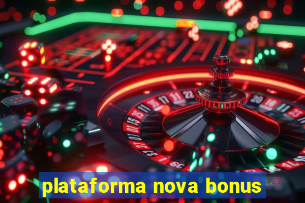 plataforma nova bonus