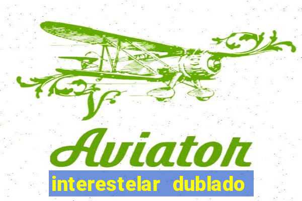 interestelar dublado download interestelar download dublado