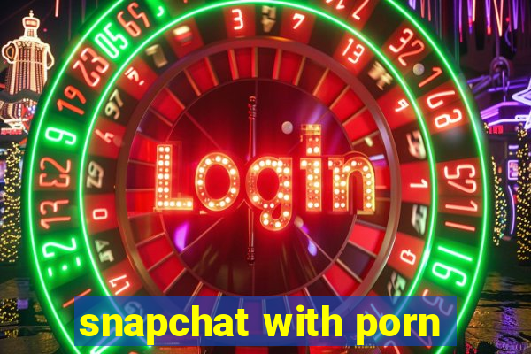 snapchat with porn