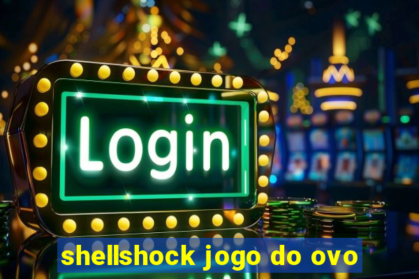 shellshock jogo do ovo