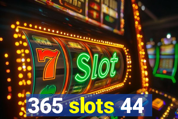 365 slots 44