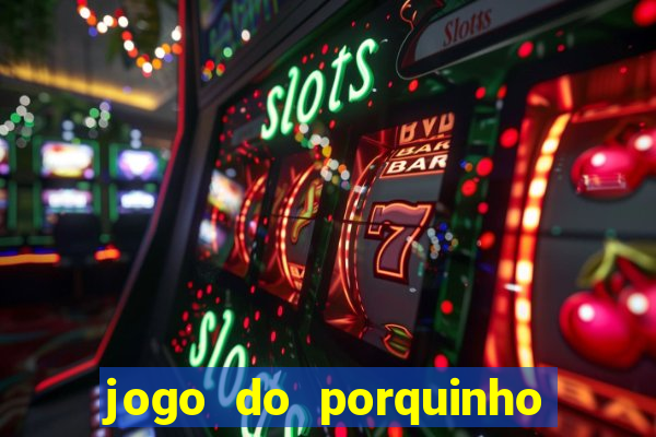 jogo do porquinho para ganhar dinheiro