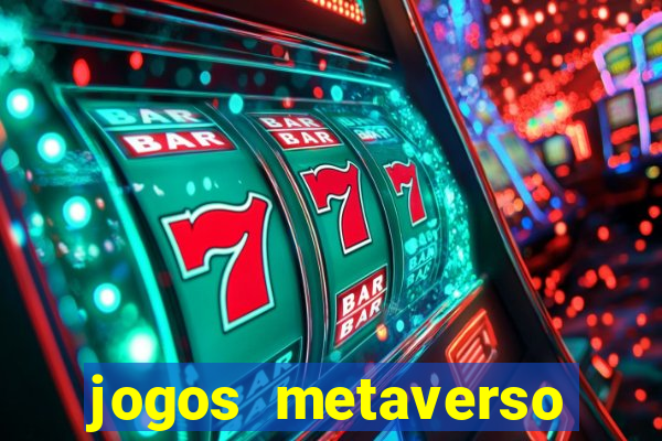 jogos metaverso para ganhar dinheiro