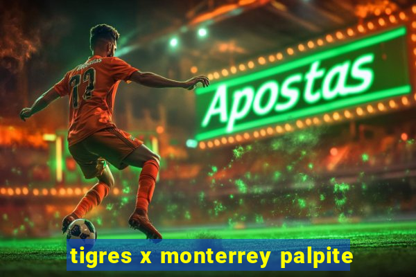 tigres x monterrey palpite