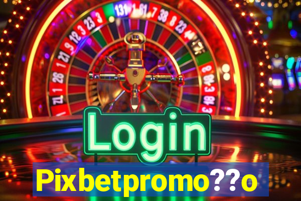 Pixbetpromo??o