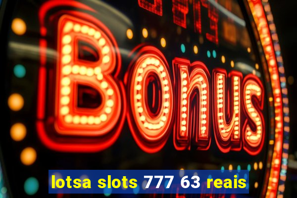 lotsa slots 777 63 reais