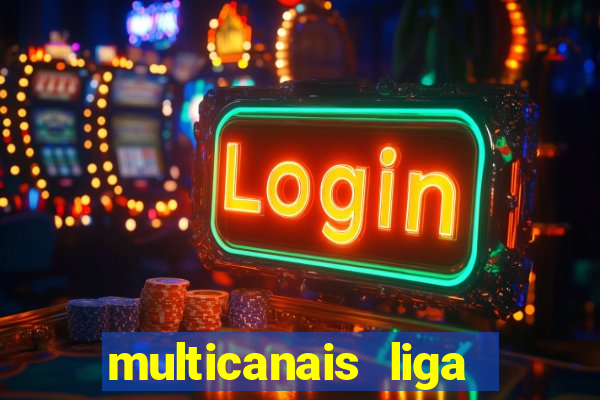 multicanais liga dos campees