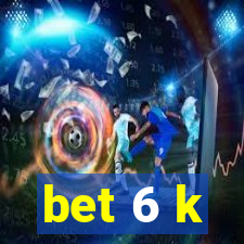 bet 6 k