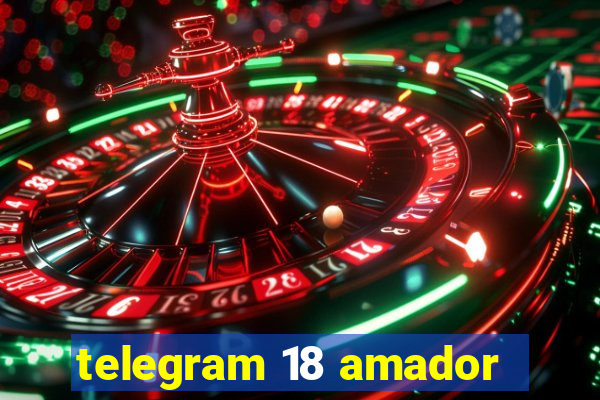 telegram 18 amador