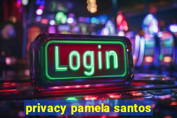 privacy pamela santos