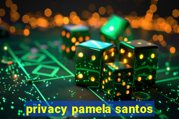 privacy pamela santos