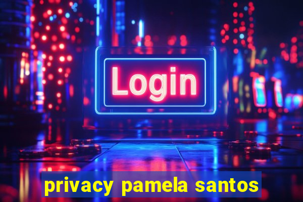 privacy pamela santos