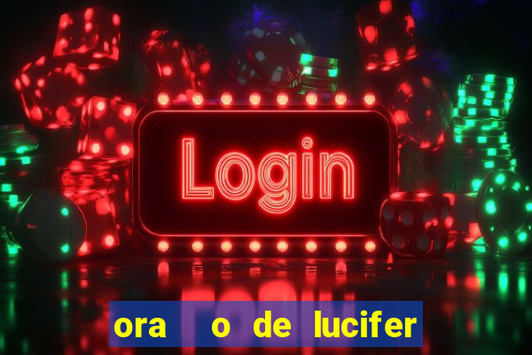 ora  o de lucifer para ganhar na mega sena