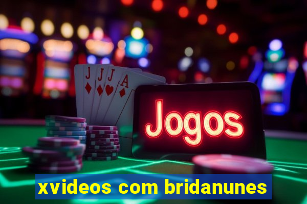 xvideos com bridanunes