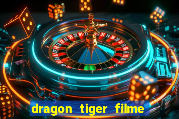 dragon tiger filme completo dublado online