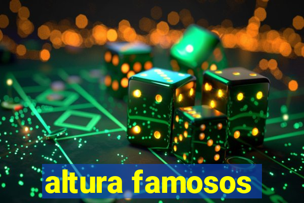 altura famosos