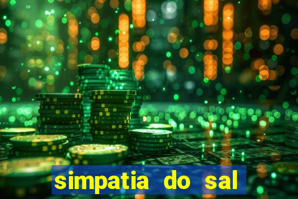 simpatia do sal grosso para afastar rival