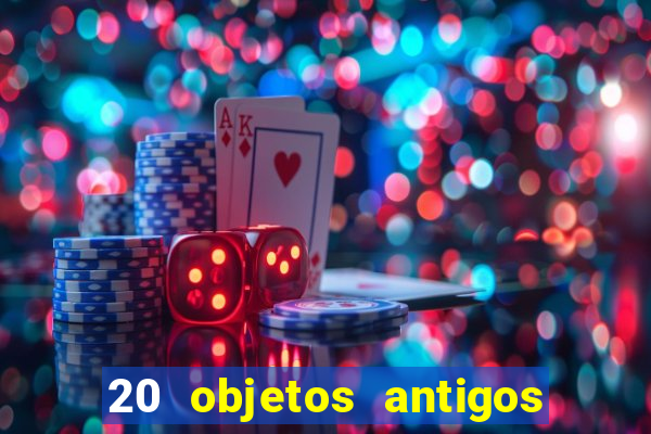 20 objetos antigos que hoje valem uma fortuna