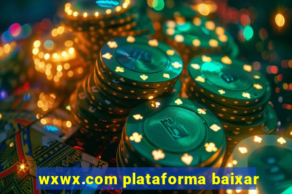 wxwx.com plataforma baixar