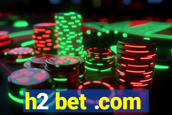 h2 bet .com