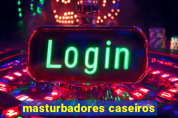 masturbadores caseiros