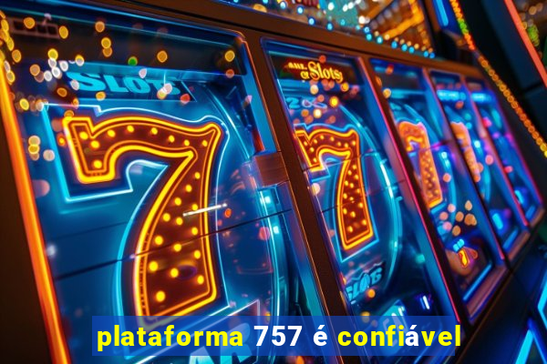 plataforma 757 é confiável