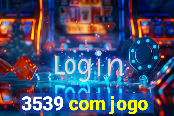 3539 com jogo