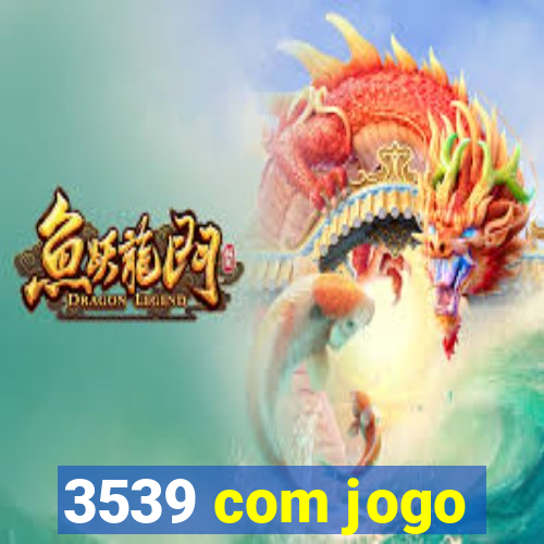 3539 com jogo