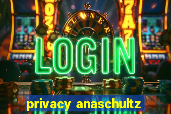 privacy anaschultz